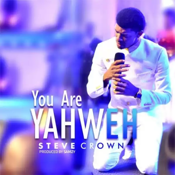 Steve Crown - You Are Yahweh